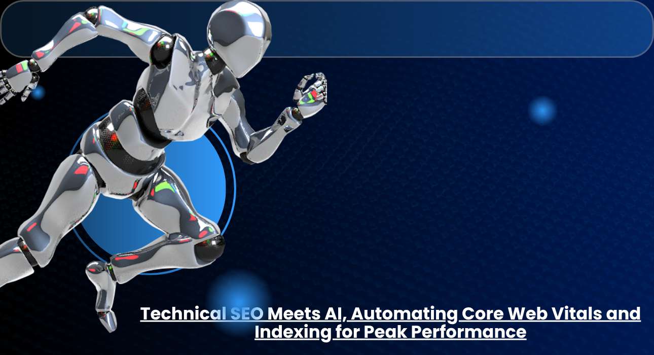 Technical SEO Meets AI, Automating Core Web Vitals and Indexing for Peak Performance