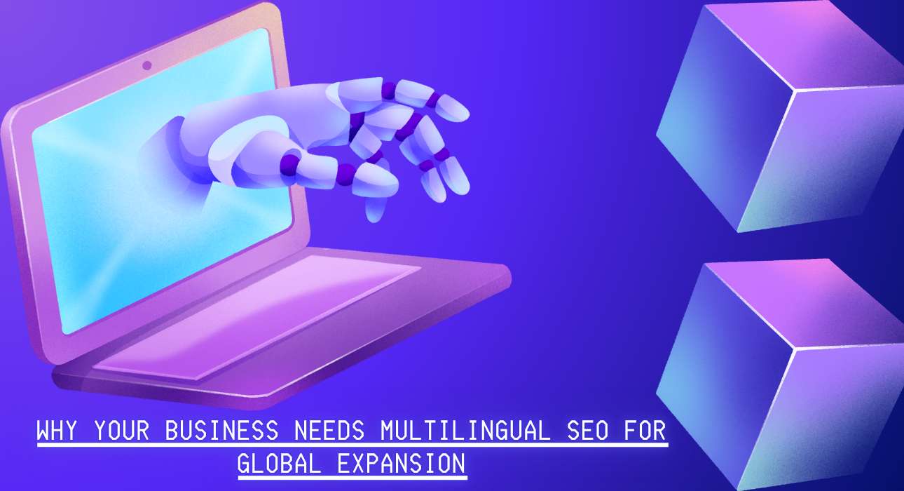 Why Your Business Needs Multilingual SEO for Global Expansion
