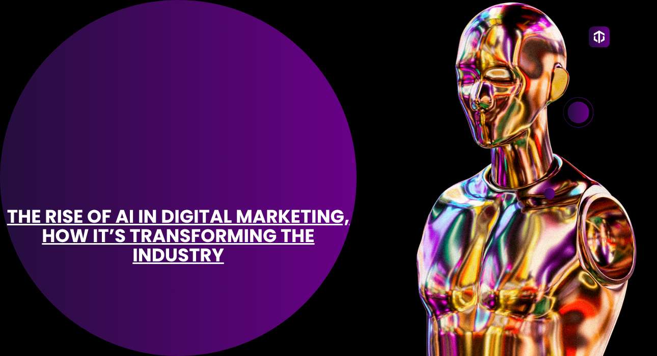 The Rise of AI in Digital Marketing, How It’s Transforming the Industry