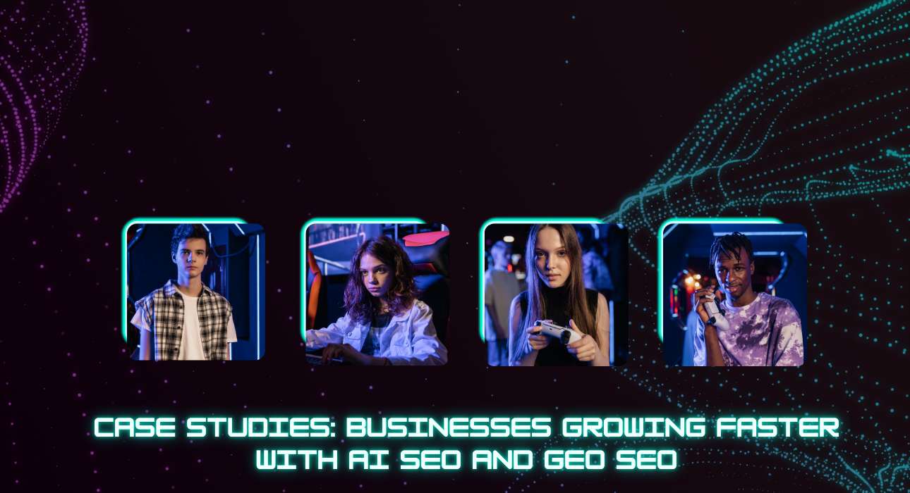 Case Studies, Businesses Growing Faster with AI SEO and GEO SEO
