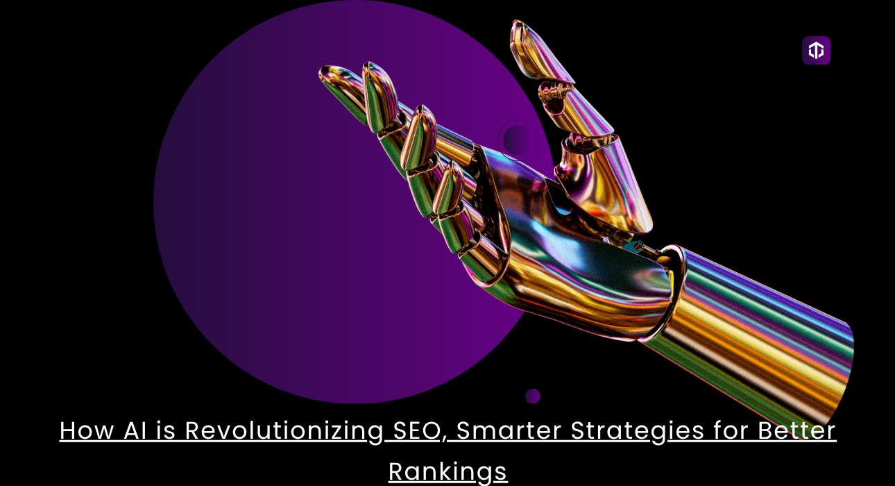 How AI is Revolutionizing SEO, Smarter Strategies for Better Rankings