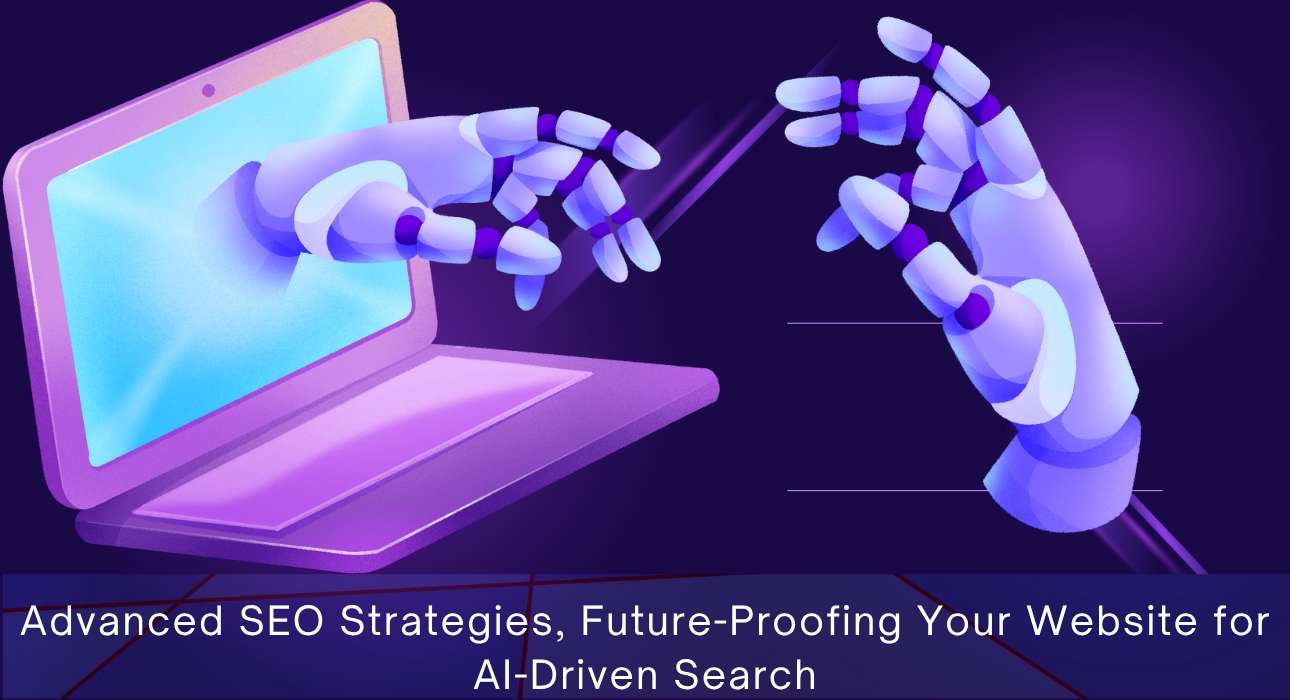 Advanced SEO Strategies, Future-Proofing Your Website for AI-Driven Search