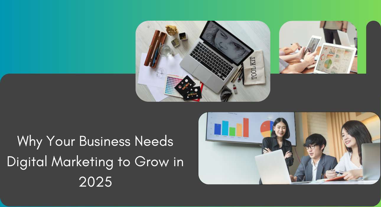 Why Your Business Needs Digital Marketing to Grow in 2025